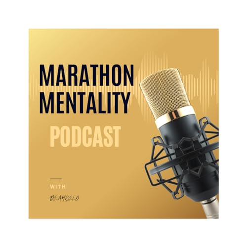 Marathon Mentality podcast by Deangelo 