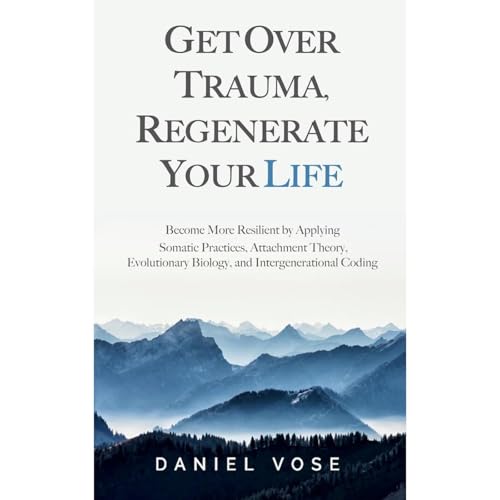 Get Over Trauma, Regenerate Your Life by Daniel Vose