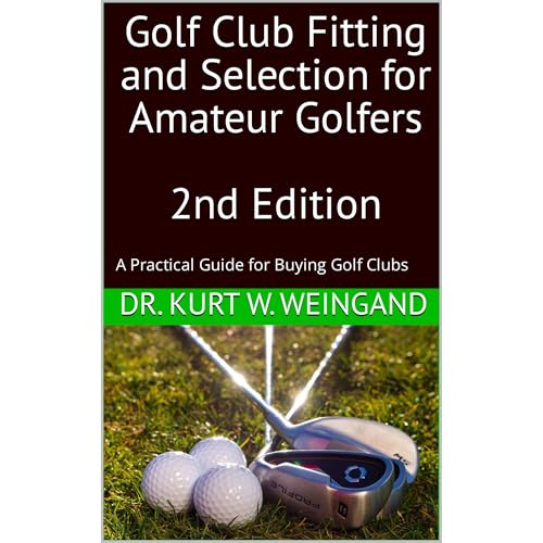 Golf Club Fitting and Selection for Amateur Golfers by Kurt Weingand