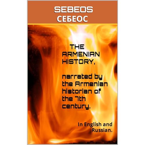 The Armenian History, Narrated by the Armenian Historian of the 7th Century. by Sebeos .