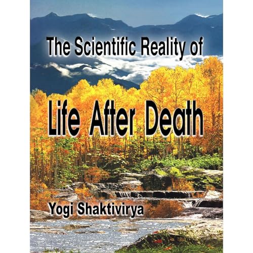 The Scientifically Proven Reality of Life After Death