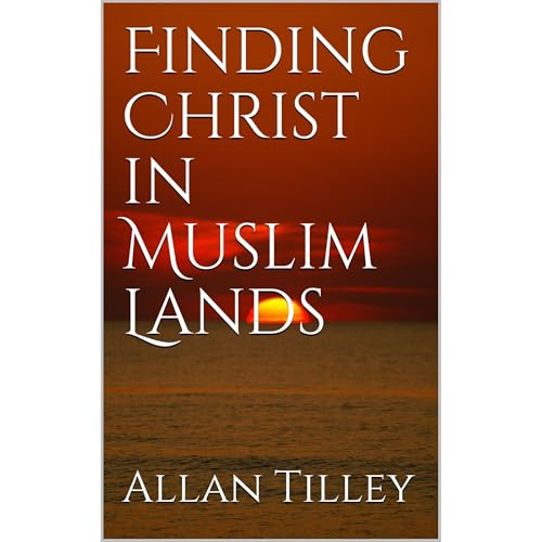 Finding Christ in Muslim Lands by Allan Tilley