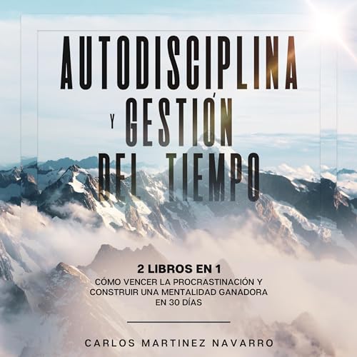 Autodisciplina y Gestión del Tiempo. 2 Libros en 1 [Self-Discipline and Time Management. 2 Books in 1]