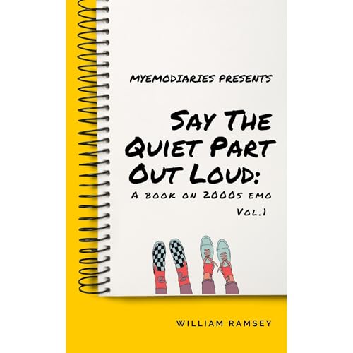 Say The Quiet Part Out Loud: A Book on 2000s Emo Vol. 1