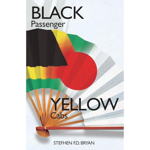 Black Passenger Yellow Cabs: Of Exile and Excess in Japan by Stefhen f.d. Bryan