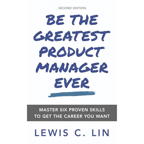 Be the Greatest Product Manager Ever