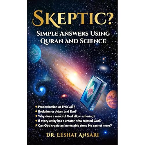 Skeptic? Simple Answers Using Quran and Science