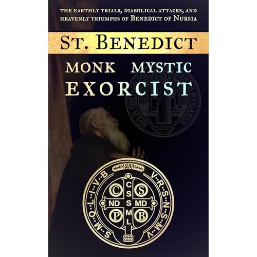 St. Benedict: Monk, Mystic, Exorcist