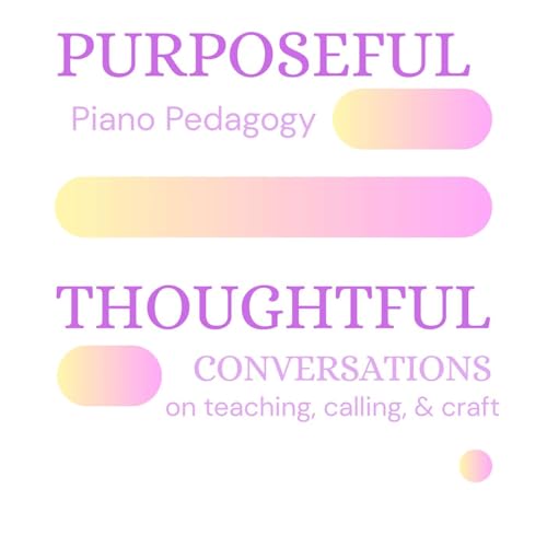 Purposeful Piano Pedagogy: Thoughtful Conversations on Teaching, Calling, & Craft by Christina