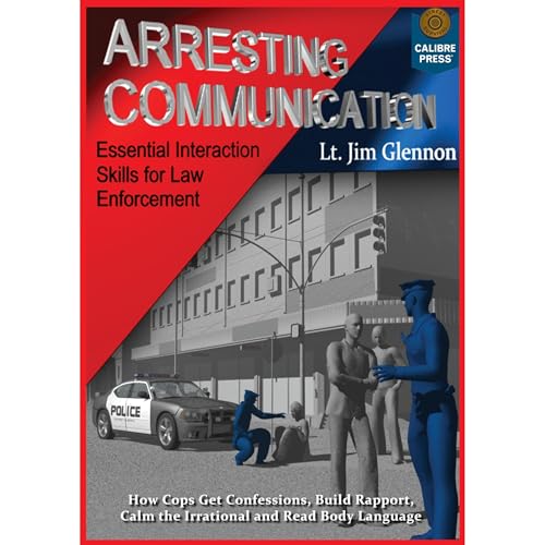 Arresting Communication: Essential Interaction Skills for Law Enforcement by Jim Glennon