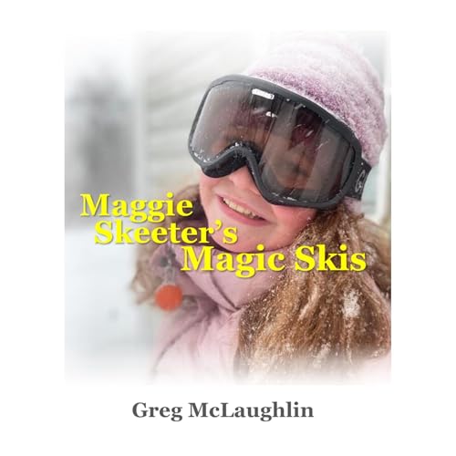 Maggie Skeeter's Magic Skis by Greg McLaughlin