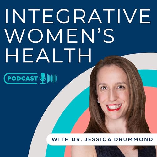 Integrative Women's Health Podcast by Jessica Drummond