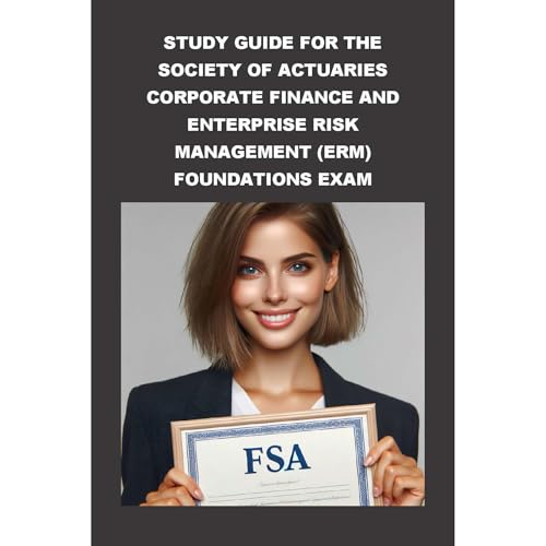 Study Guide for the Society of Actuaries Corporate Finance and Enterprise Risk Management (ERM) Foundations Exam by Philip Martin McCaulay