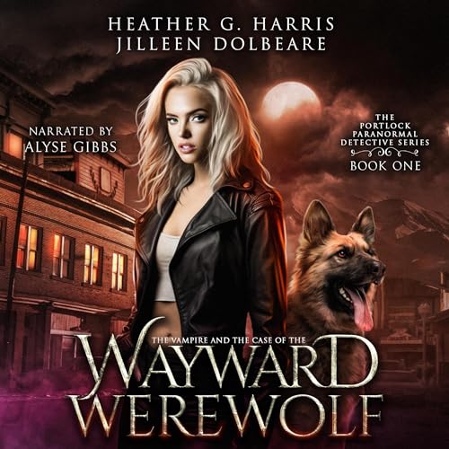 The Vampire and the Case of the Wayward Werewolf by Heather G. Harris