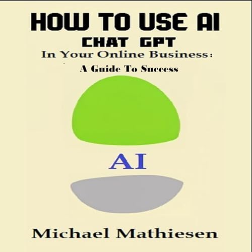 How to Use AI Chat GPT for Your Online Business