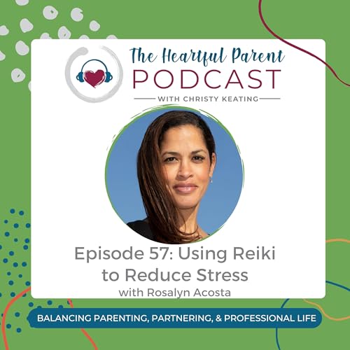 Ep 57 | Using Reiki to Reduce Stress with Rosalyn Acosta by Unknown