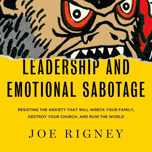 Leadership and Emotional Sabotage by Joe Rigney