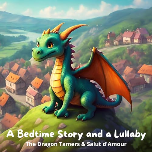 A Bedtime Story and a Lullaby: The Dragon Tamers & Salut d'Amour
