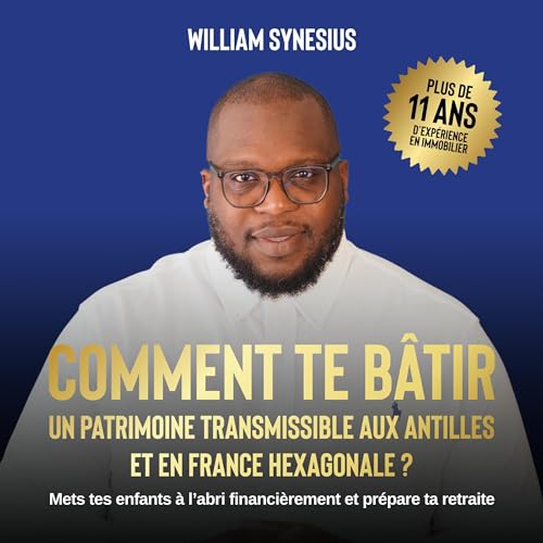 Comment te bâtir un patrimoine transmissible aux antilles ET en France Hexagonale ? [How to Build a Heritage That Can Be Transmitted in the West Indies and in Mainland France?]