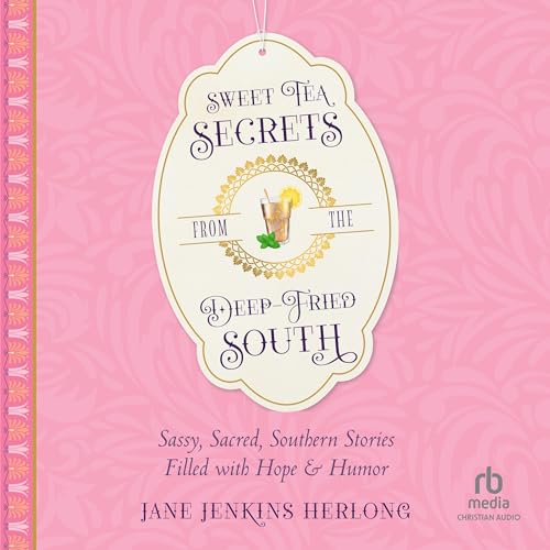 Sweet Tea Secrets from the Deep-Fried South by Jane Jenkins Herlong