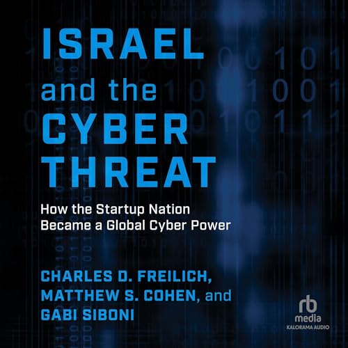 Israel and the Cyber Threat by Charles D. Freilich