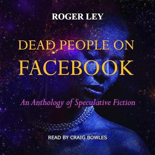 Dead People on Facebook: An Anthology of Speculative Fiction