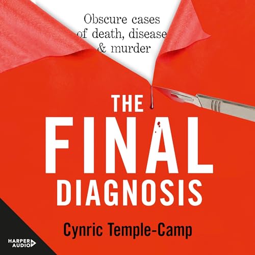 The Final Diagnosis: Obscure cases of death, disease &amp; murder