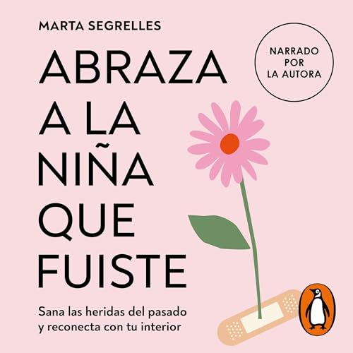 Abraza a la niña que fuiste (La niña que fuiste) by Marta Segrelles
