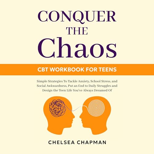 Conquer the Chaos: CBT Workbook for Teens by Chelsea Chapman