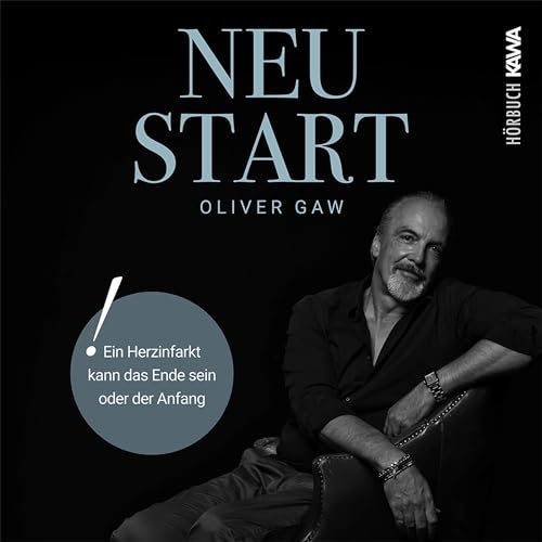 Neustart. Ein Herzinfarkt kann das Ende sein - Oder der Anfang by Oliver Gaw