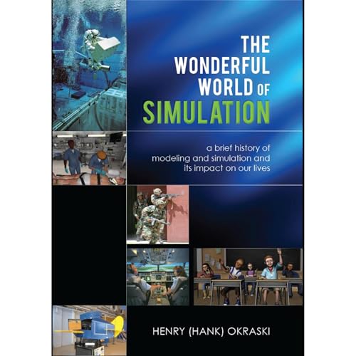 The Wonderful World of Simulation by Henry (Hank) Okraski
