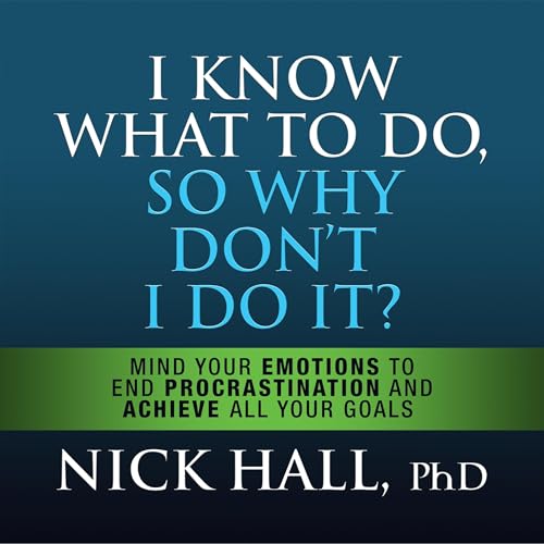 I Know What to Do So Why Don't I Do It? (Second Edition)