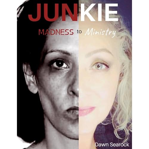 Junkie: Madness to Ministry by Dawn Searock