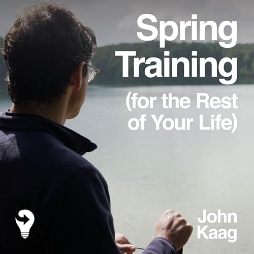 Spring Training (for the Rest of Your Life) by John Kaag