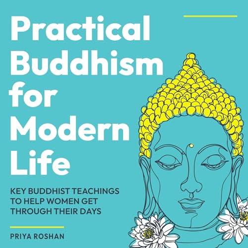 Practical Buddhism for Modern Life by Priya Roshan