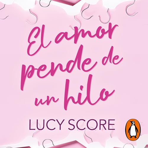 El amor pende de un hilo [Love Hangs by a Thread] by Lucy Score