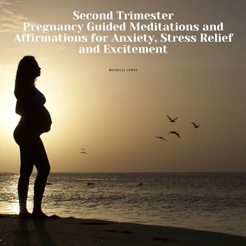 Second Trimester Pregnancy Guided Meditations and Affirmations for Anxiety, Stress Relief and Excitement