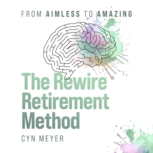 The Rewire Retirement Method by Cyn Meyer