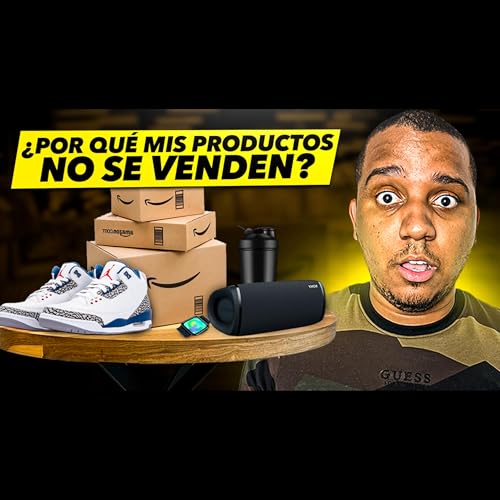 #60: El Error #1 que está Saboteando tus Ventas en Amazon FBA by Unknown