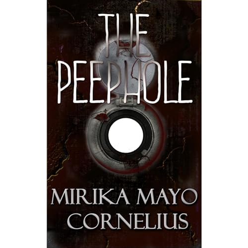 The Peephole by Mirika Mayo Cornelius