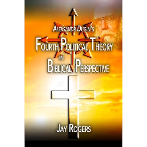 Aleksandr Dugin's Fourth Political Theory in Biblical Perspective