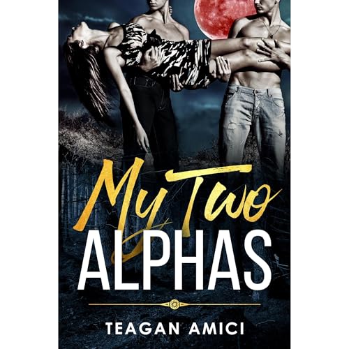 My Two Alphas by Teagan Amici