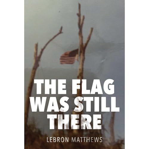 The Flag Was Still There by LeBron Matthews