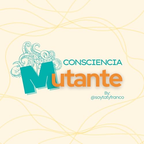 CONSCIENCIA MUTANTE by Taty Franco