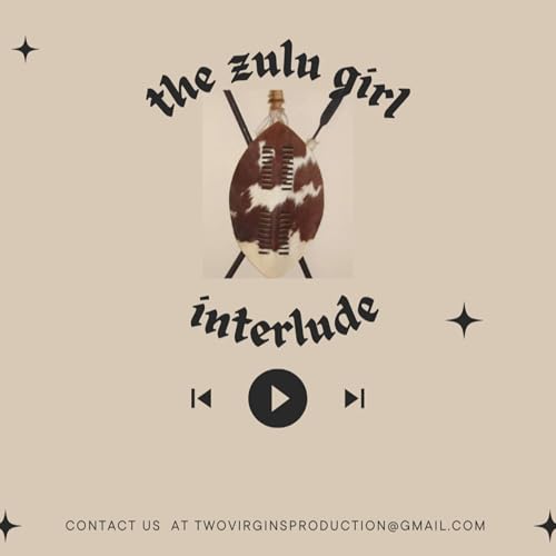 the zulu girl interlude by the zulu girl interlude presented by the two virgins production company