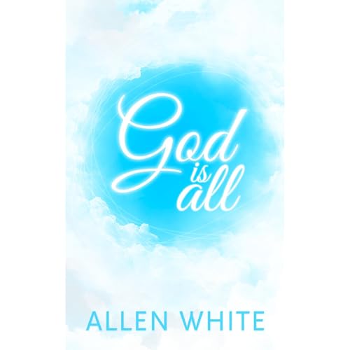 God Is All by Allen White