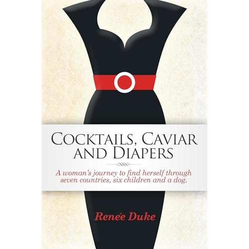 Cocktails, Caviar and Diapers by Renee Duke