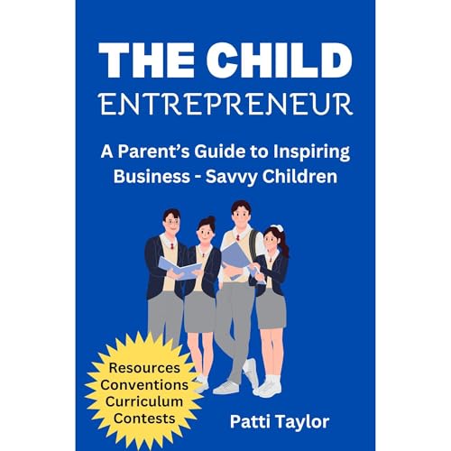 The Child Entrepreneur by Patti and Danny Taylor