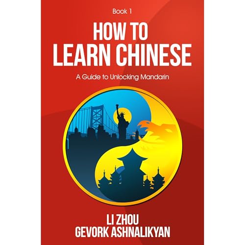 How To Learn Chinese: A Guide To Unlocking Mandarin by Gevork Ashnalikyan