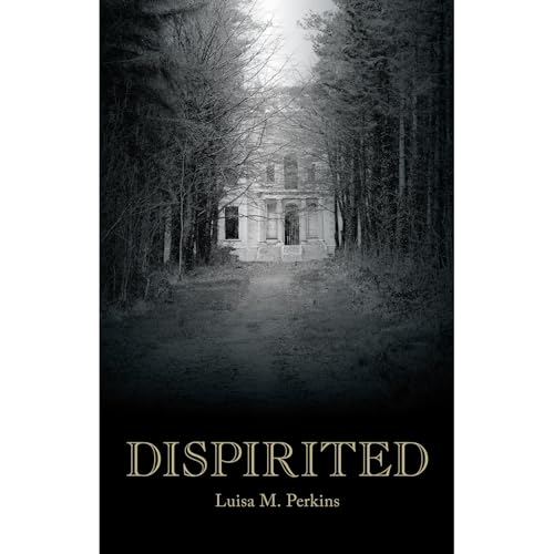 Dispirited by Luisa M. Perkins